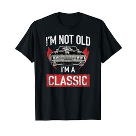 I'm Not Old I'm A Classic Car Hot Rod Lover Gift T-Shirt