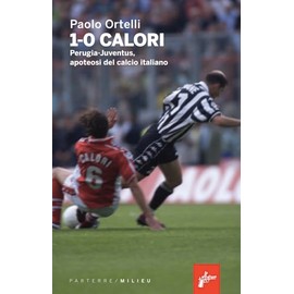 1-0 calori. Perugia-Juventus, apoteosi del calcio italiano (Parterre)