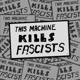 “THIS MACHINE KILLS FASCISTS” ANTI FASCISM WOODY GUTHRIE