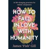 How to Fall in Love with Humanity: 16 life-changing practices