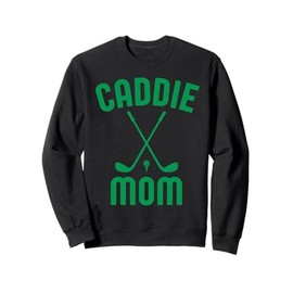 Caddie Mom Golf Club Cool Golfing Cute Golfer Mama Mother Sweatshirt