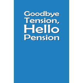 Goodbye Tension, Hello Pension JOURNAL: 6 x 9 Blank Wide Lined Notebook - Funny Saying Sarcastic Work Gag Gift for Office Coworkers, Employees, Adults, Boss, Retirement