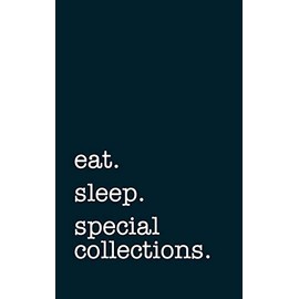 eat. sleep. special collections. - Lined Notebook: Writing Journal