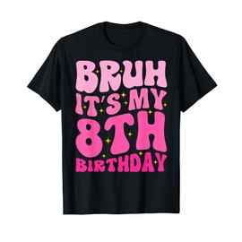 Bruh It's My 8th Birthday 8 Year Old 8yr Cute Groovy Pink T-Shirt