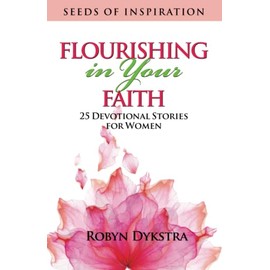 Flourishing in Your Faith: 25 Devotional Stories for Women (Seeds of Inspiration)