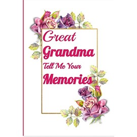 Great Grandma Tell Me Your Memories Journal/Notebook : Gift Idea For Great Grandma: Funny Gift Idea For Great Grandma, Great Grandmother, Autobiography Journal (110 Pages, 6" x 9")