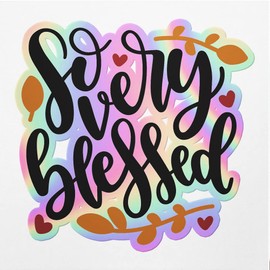 Holographic Decal Stickers of So Very Blessed Premium Waterproof Vinyl Decal Stickers for Laptop Phone Accessory Helmet Car Window Mug Tuber Cup Door Wall Decoration NVCVER3g19342HO