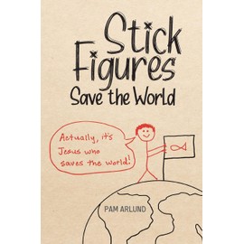Stick Figures Save the World: Drawing Simply to Share Jesus Well