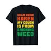 Calm down Karen my cough is from smoking weed T-Shirt