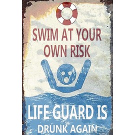 Swim At Your Own Risk Lifeguard Is Drunk Again Funny Sign Weatherproof Aluminum 8" x 12"