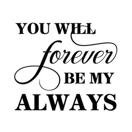 Vinyl Wall Quotes Stickers You Wil Forever Be My Always Inspirational Mural Decals Wall Decoration Wall Decals for Floor Window Laptop Refrigerator Trucks 18in