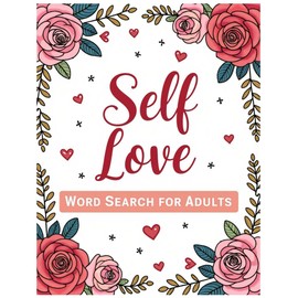 Self Love Word Search for Adults: A Mindful Puzzle Book for Adults to Build Confidence, Practice Gratitude & Celebrate Inner Strength