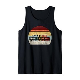 Fart When People Hug You It Makes Them Feel Very Strong Fun Tank Top