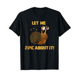 Funny Nerd Chemistry Slug T-Shirt | Let me zinc about it T-Shirt