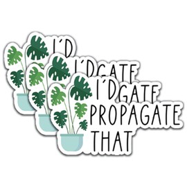 (3Pcs) I'd Propagate That Stickers Plants Stickers Tree Lover Stickers Decal Waterproof Vinyl Stickers Adult for Laptop Car Tumbler Water Bottle Mug Phone Notebook Helmet Size 3”x1.9”