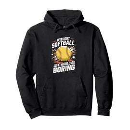 Without Softball Life Would Be Boring Funny Softball Player Pullover Hoodie
