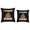 I Pooped Today Sarcasm Poop Humor Funny Throw Pillow