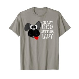 Dog Sitter Crazy Dog Sitting Lady Walker Babysitter Gift T-Shirt