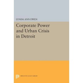 Corporate Power And Urban Crisis In Detroit