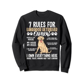 7 Rules For Labrador Retriever Owners Sweatshirt