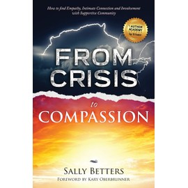 From Crisis to Compassion: How to Find Empathy, Intimate Connection and Involvement with Supportive Community