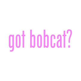 Got Bobcat ? Sticker - Decal - Die Cut - Pink 24.00" x 8.49"