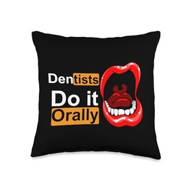 Dental Student Dentists Do It Orally Mouth Teeth Throw Pillow