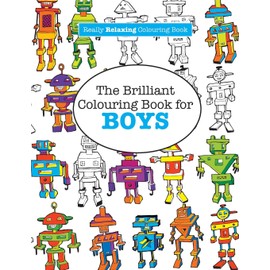 The Brilliant Colouring Book for BOYS (A Really RELAXING Colouring Book)