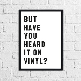 JasonCarlMorgan Winster Creations But Have You Heard It On Vinyl? Simple Wall Home Decor Print A4 High Gloss