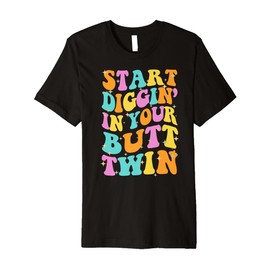 SDIYBT Start Digging in Your Butt Twin Meme 2025 Groovy Premium T-Shirt