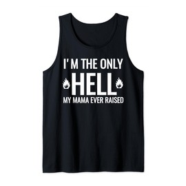 I'm The Only Hell My Mama Ever Raised Fire Hot Funny Tank Top