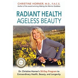 Radiant Health Ageless Beauty: Dr. Christine Horner's 30-Day Program to Extraordinary Health, Beauty, and Longevity