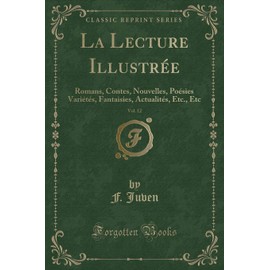 La Lecture Illustrée, Vol. 12: Romans, Contes, Nouvelles, Poésies Variétés, Fantaisies, Actualités, Etc., Etc (Classic Reprint)