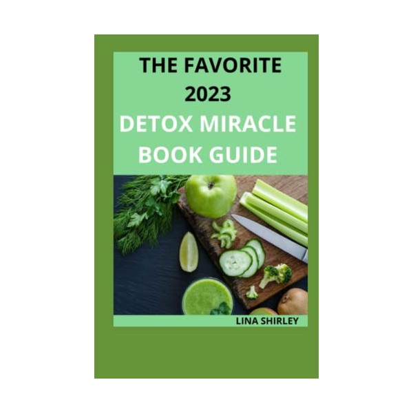  The Favorite 2023 Detox Miracle Book Guide: 95+ Quick