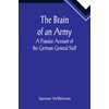 The Brain of an Army: A Popular Account of the