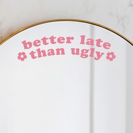 2 x Better Late Than Ugly Vinyl Decal College Dorm Mirror Decor Girl’s Room Decor Mirror Self Affirmations Nail Salon Decor Mirror Sticker Beauty Salon Decor Bathroom Sticker Vinyl (Pink)