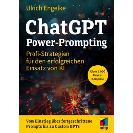 ChatGPT Power-Prompting: Profi-Strategien für den erfolgreichen Einsatz von KI. Über 1.000 Prompts (mitp Anwendungen)