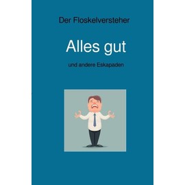 Alles gut: und andere Eskapaden