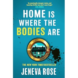 Home Is Where The Bodies Are: The instant New York Times bestseller from queen of twists and global sensation Jeneva Rose