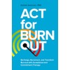 ACT for Burnout: Recharge, Reconnect, and Transform Burnout with Acceptance