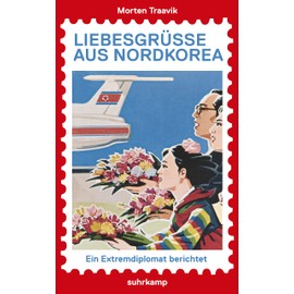 Liebesgrüße aus Nordkorea: Ein Extremdiplomat berichtet (suhrkamp taschenbuch)