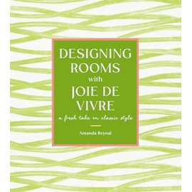 Designing Rooms with Joie de Vivre: A Fresh Take on Classic Style