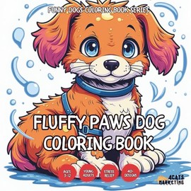 Fluffy Paws Dog Coloring Book - for Kids, Teens, Adults and Seniors with Easy and Simple Designs for Relaxation and Stress