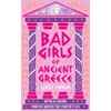Bad Girls of Ancient Greece: Myths and Legends from the