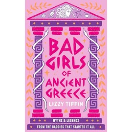 Bad Girls of Ancient Greece: Myths and Legends from the Baddies that Started it all