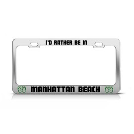 General Tag I'd Rather BE in Manhattan Beach California Chrome Metal License Plate Frame