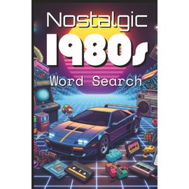 Nostalgic Word Search Book: 1980s Themed Wordfind Puzzles For Adults With Easy To Read Print| 80 Puzzles| 6x9 inches|120 pages| Perfect Gift For Vacation, Holiday And Leisure Time