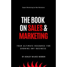 The Book on Sales and Marketing: Expert Marketing for the People