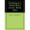  Cooking at a Nobel Prize Level - Book One