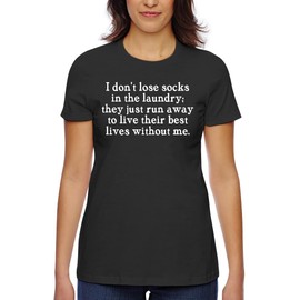 I Don’t Lose Socks in The Laundry; They just Run Away to Live Their Best Lives Without me. - Women's Classic Fit Soft Cotton T-Shirt – Comfy Everyday Misses Tee CP05